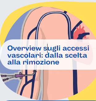 OVERVIEW SUGLI ACCESSI VASCOLARI. DALLA SCELTA ALLA RIMOZIONE.